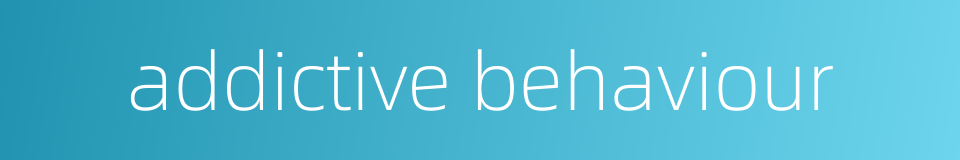addictive behaviour的同义词