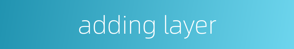 adding layer的同义词
