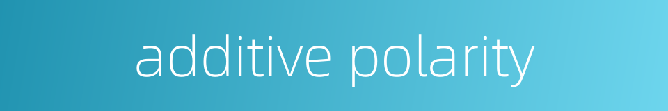 additive polarity的同义词