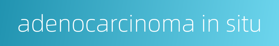 adenocarcinoma in situ的同义词