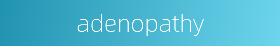 adenopathy的同义词