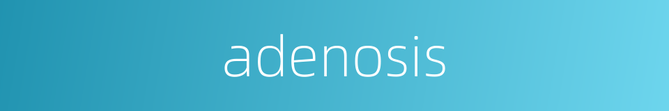 adenosis的同义词