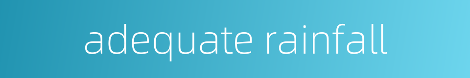 adequate rainfall的同义词