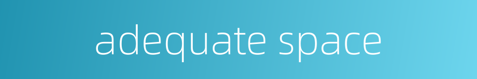 adequate space的同义词