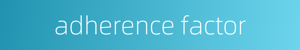 adherence factor的同义词