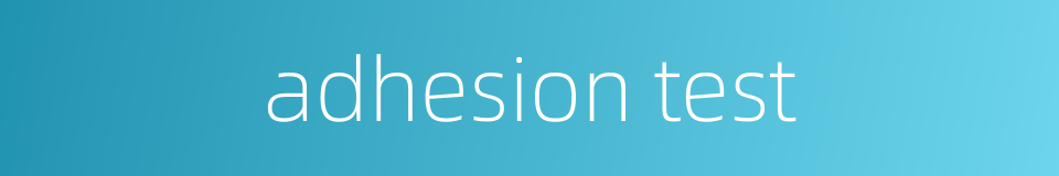 adhesion test的同义词