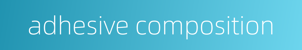 adhesive composition的同义词