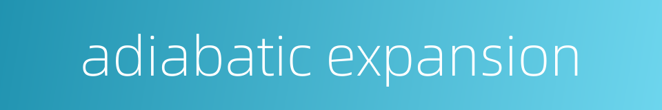 adiabatic expansion的同义词