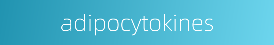 adipocytokines的同义词