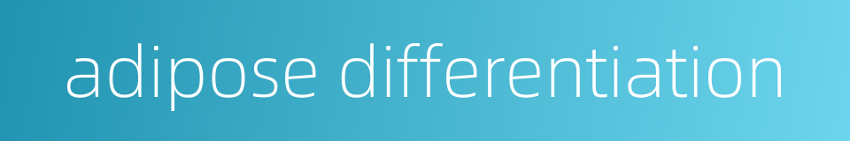 adipose differentiation的同义词