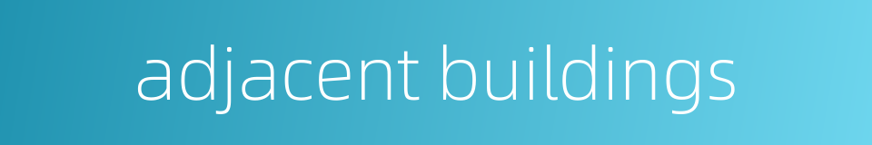 adjacent buildings的同义词