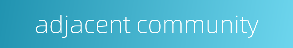 adjacent community的同义词