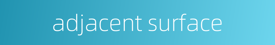 adjacent surface的同义词