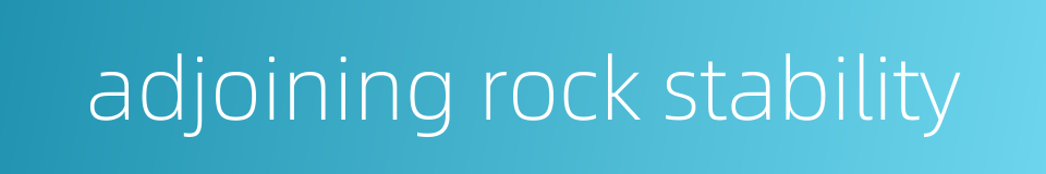adjoining rock stability的同义词