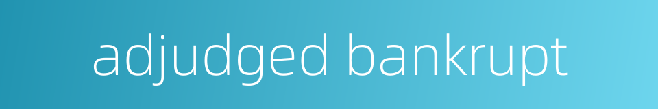 adjudged bankrupt的同义词