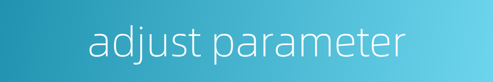 adjust parameter的同义词