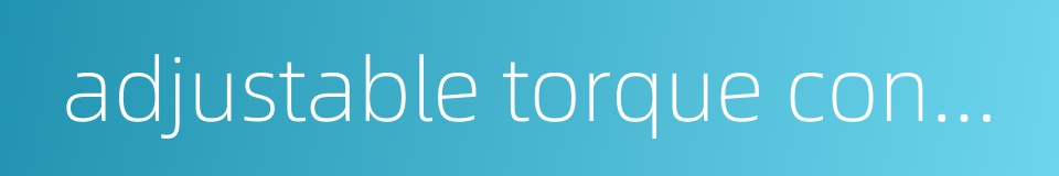 adjustable torque converter的同义词