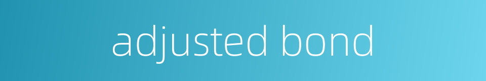 adjusted bond的同义词