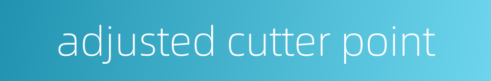 adjusted cutter point的同义词