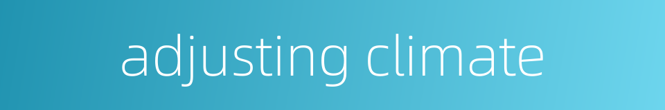 adjusting climate的同义词