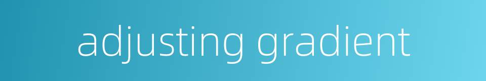 adjusting gradient的同义词