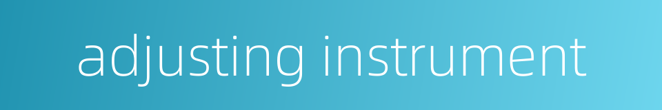 adjusting instrument的同义词