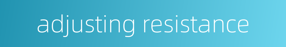 adjusting resistance的同义词