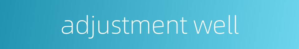 adjustment well的同义词