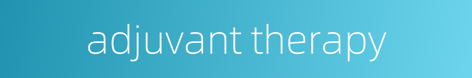 adjuvant therapy的同义词