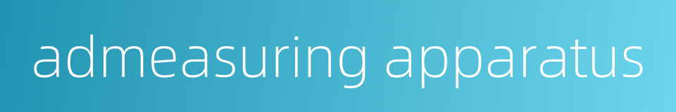 admeasuring apparatus的同义词