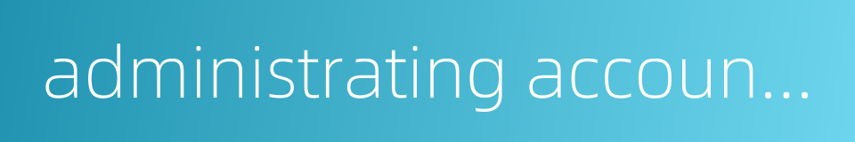 administrating accounting的同义词
