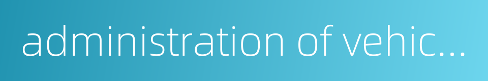 administration of vehicle maintenance的同义词