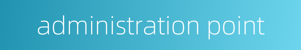 administration point的同义词