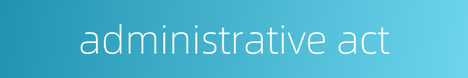 administrative act的同义词
