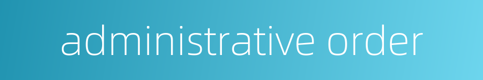 administrative order的同义词