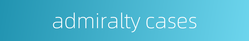 admiralty cases的同义词