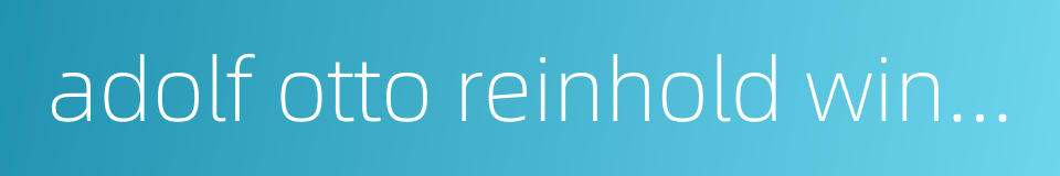 adolf otto reinhold windaus的同义词