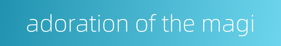 adoration of the magi的同义词