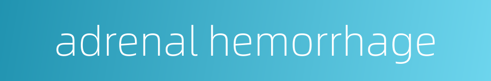 adrenal hemorrhage的同义词