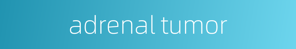 adrenal tumor的同义词