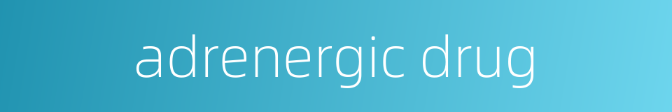 adrenergic drug的同义词