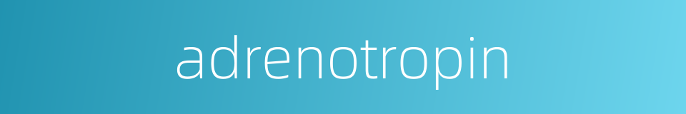 adrenotropin的同义词