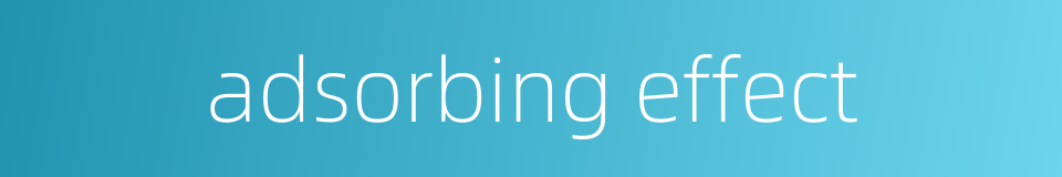 adsorbing effect的同义词