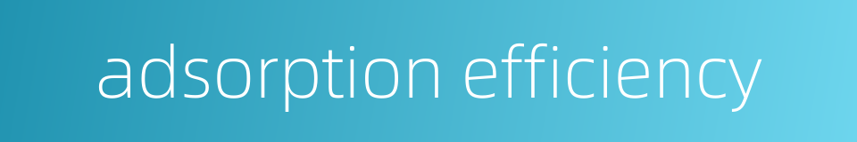 adsorption efficiency的同义词