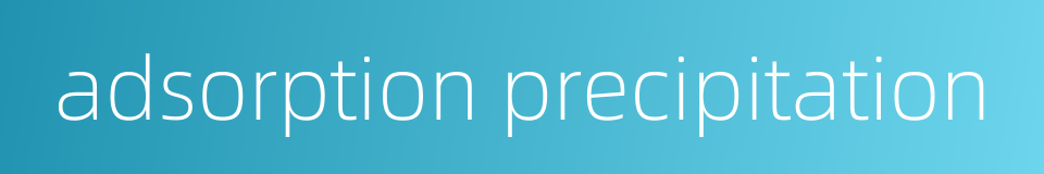 adsorption precipitation的同义词