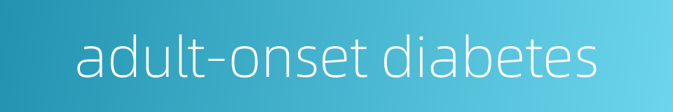adult-onset diabetes的同义词