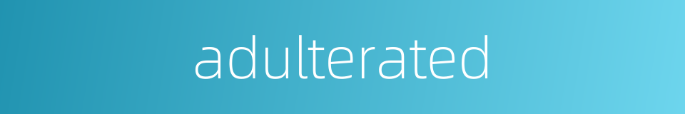adulterated的同义词