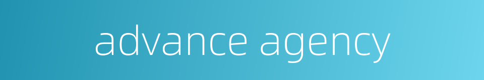 advance agency的同义词