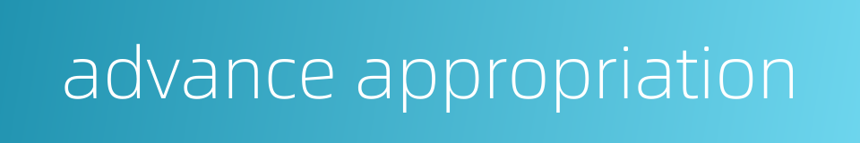 advance appropriation的同义词