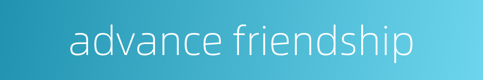 advance friendship的同义词